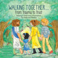 Walking Together..... From Trauma to Trust: Helping a Child Form a Foundation For Hope and Healing - Paperback
