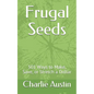 Frugal Seeds: 501 Ways to Make, Save, or Stretch a Dollar - Paperback