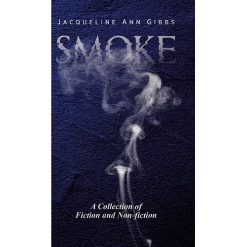 Smoke: A Collection of Fiction and Non-fiction - Hardcover