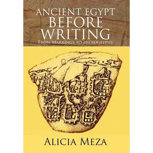 Ancient Egypt Before Writing: From Markings to Hieroglyphs - Hardcover