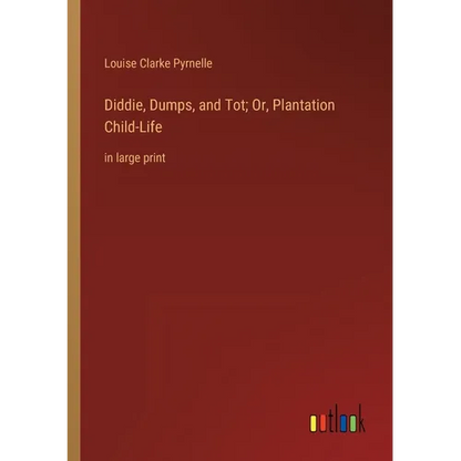 Diddie, Dumps, and Tot; Or, Plantation Child-Life: in large print - Paperback