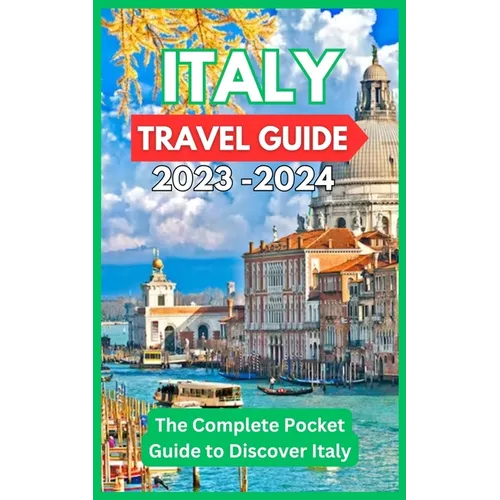 Italy Travel Guide 2023 -2024 - The Complete Pocket Guide to Discover Italy - Paperback