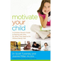 The Motivate Your Child: A Christian Parent's Guide to Raising Kids Who Do What They Need to Do Without Being Told - Paperback