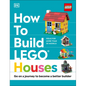 How to Build Lego Houses: Go on a Journey to Become a Better Builder - Hardcover
