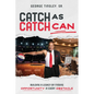 Catch as Catch Can: Building a Legacy by Finding Opportunity in Every Obstacle - Paperback