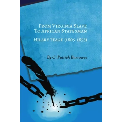 From Virginia Slave to African Statesman: Hilary Teage (1805-1853) - Paperback