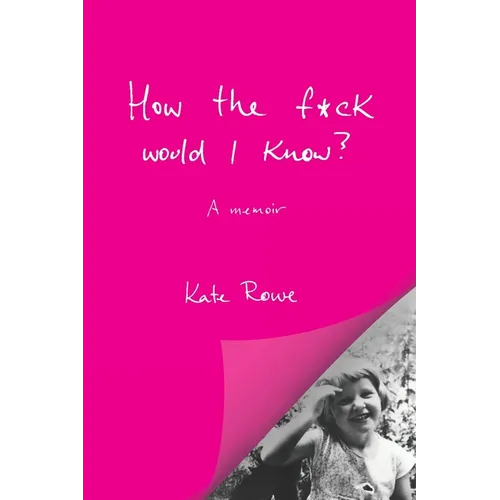 How the f*ck would I know? A memoir - Paperback