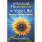 A Radical Reverence for Your Life: How I Learned to Live with More Joy and Wonder - Paperback