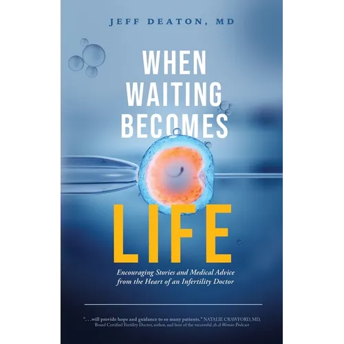 When Waiting Becomes Life: Encouraging Stories and Medical Advice from the Heart of an Infertility Doctor - Paperback