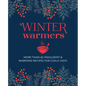 Winter Warmers: More Than 65 Indulgent and Warming Recipes for Chilly Days - Hardcover