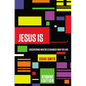 Jesus Is: Discovering Who He Is Changes Who You Are - Paperback