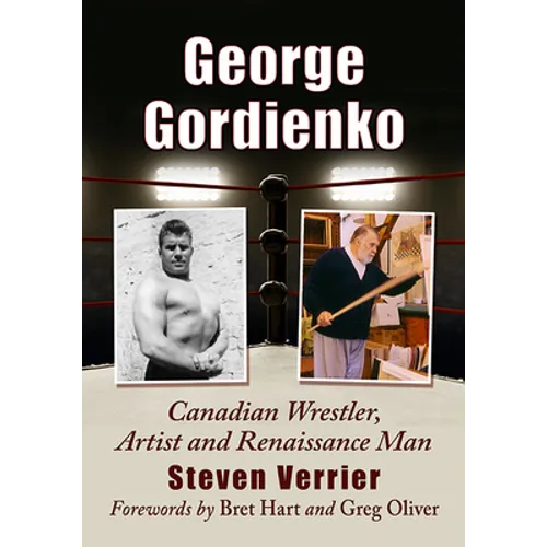 George Gordienko: Canadian Wrestler, Artist and Renaissance Man - Paperback