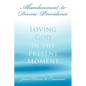 Abandonment to Divine Providence: Loving God in the Present Moment - Paperback