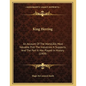 King Herring: An Account Of The World's Most Valuable Fish The Industries It Supports, And The Part It Has Played In History (1909) - Paperback
