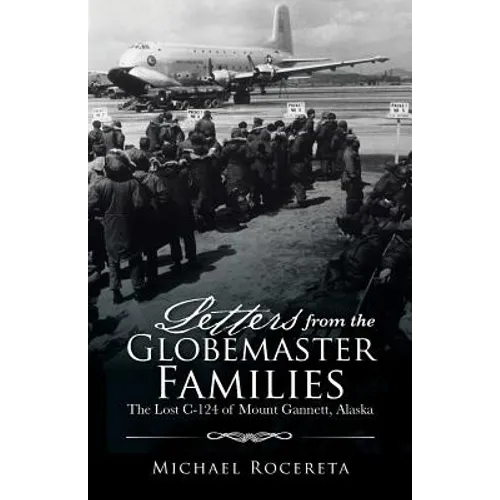 Letters from the Globemaster Families: The Lost C-124 of Mount Gannett, Alaska - Paperback