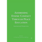 Addressing Ethnic Conflict Through Peace Education: International Perspectives - Paperback