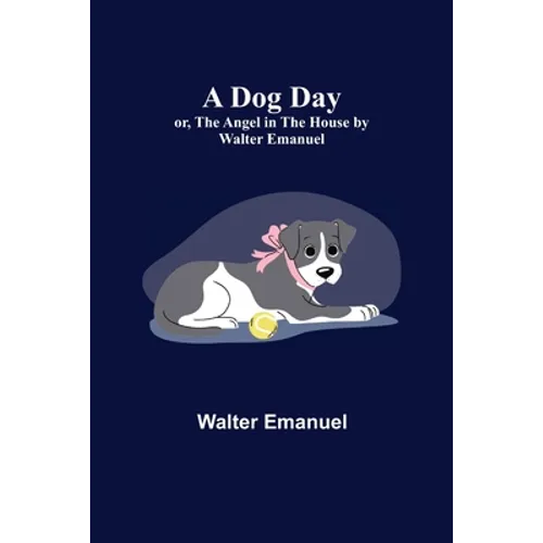 A Dog Day; or, The Angel in the House by Walter Emanuel - Paperback