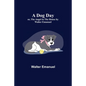 A Dog Day; or, The Angel in the House by Walter Emanuel - Paperback