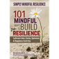 Simply Mindful Resilience: 101 Mindful Ways to Build Resilience - Paperback