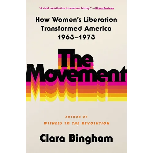 The Movement: How Women's Liberation Transformed America 1963-1973 - Hardcover