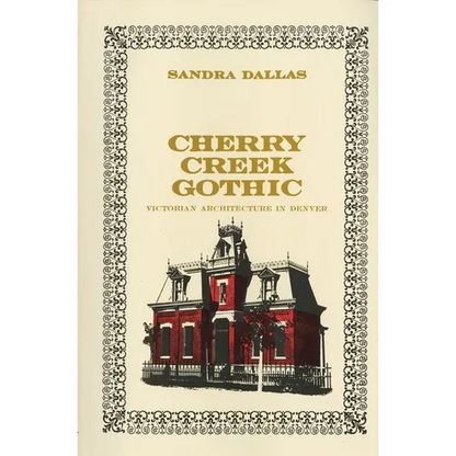 Cherry Creek Gothic: Victorian Architecture in Denver - Paperback