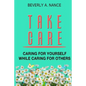 Take Care: Caring for yourself while caring for others - Paperback