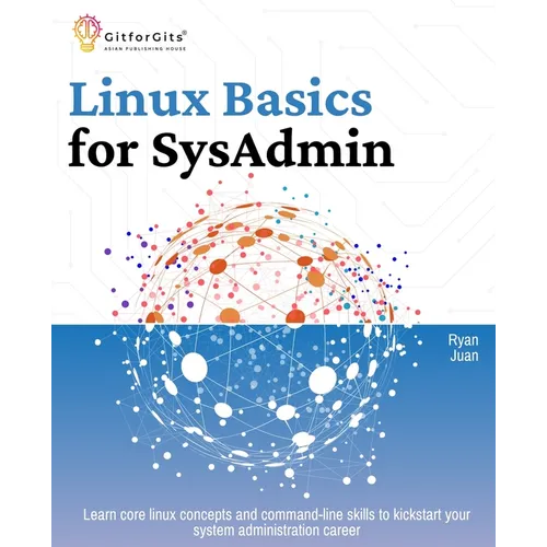Linux Basics for SysAdmin: Learn core linux concepts and command-line skills to kickstart your system administration career - Paperback