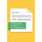 Spreadsheets for Librarians: Getting Results with Excel and Google Sheets - Paperback