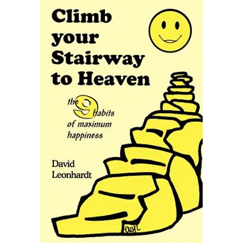 Climb Your Stairway to Heaven: The 9 Habits of Maximum Happiness - Paperback