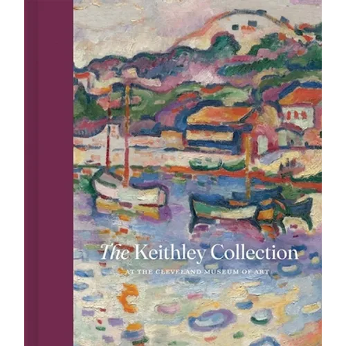 The Keithley Collection at the Cleveland Museum of Art - Hardcover