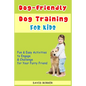 Dog-Friendly, Dog Training For Kids: Fun and Easy Activities to Engage and Challenge for Your Furry Friend - Paperback