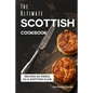 The Ultimate Scottish Cookbook: Recipes as Fierce as a Scottish Clan - Paperback