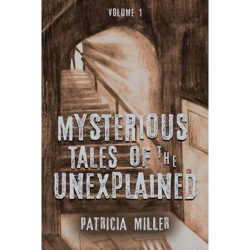 Mysterious Tales of the Unexplained: Volume I - Paperback