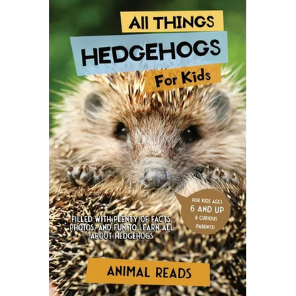 All Things Hedgehogs For Kids: Filled With Plenty of Facts, Photos, and Fun to Learn all About hedgehogs - Paperback