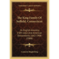 The King Family Of Suffield, Connecticut: Its English Ancestry, 1389-1662, And American Descendants, 1662-1908 (1908) - Paperback