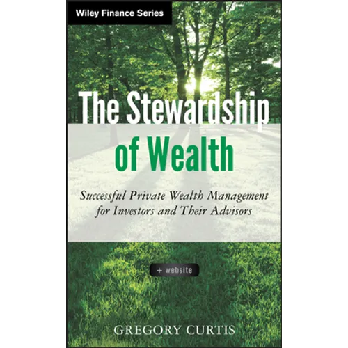 The Stewardship of Wealth, + Website: Successful Private Wealth Management for Investors and Their Advisors - Hardcover