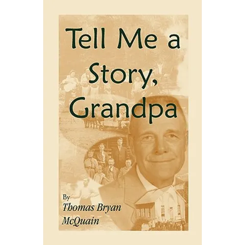 Tell Me a Story Grandpa: West Virginia Stories About Farm Life, One-Room Schools, Logging, Hunting, Civil War - Paperback