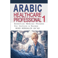 Arabic for Healthcare Professional 1: Essential Medical Phrases for Doctors & Nurses - Paperback