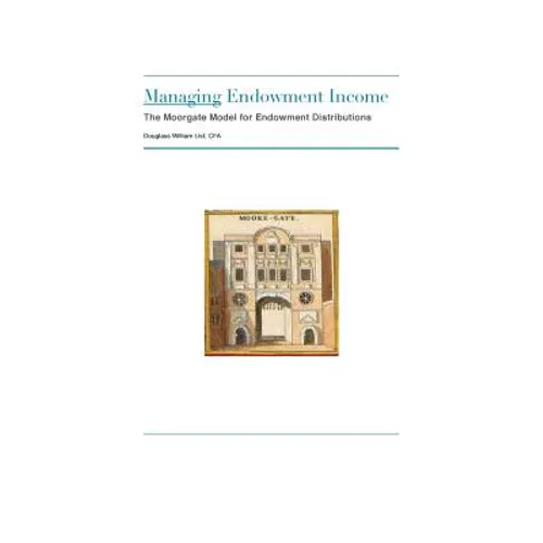 Managing Endowment Income: The Moorgate Approach to Managing Endowment Distributions - Paperback