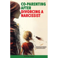 Co-Parenting After Divorcing a Narcissist: A Divorce Recovery Plan to Bouncing Back After a Toxic Relationship of Emotional and Narcissistic Harm With - Paperback