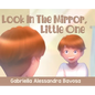 Look In The Mirror, Little One - Hardcover