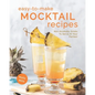 Easy-To-Make Mocktail Recipes: Non Alcoholic Drinks To Serve At Your Parties! - Paperback