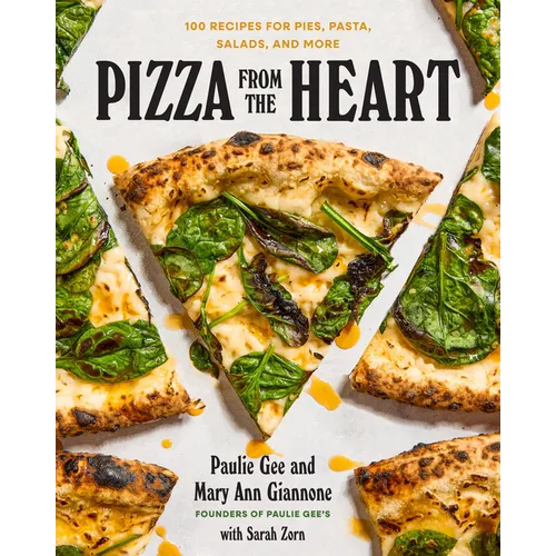 Pizza from the Heart: 100 Recipes for Pies, Pasta, Salads, and More - Hardcover