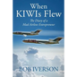 When KIWIs Flew: The Diary of a Mad Airline Entrepreneur - Paperback