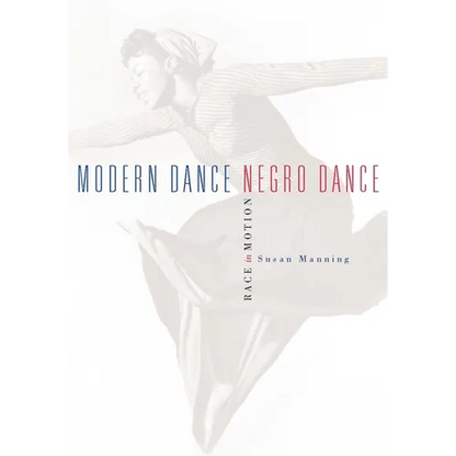Modern Dance, Negro Dance: Race in Motion - Paperback