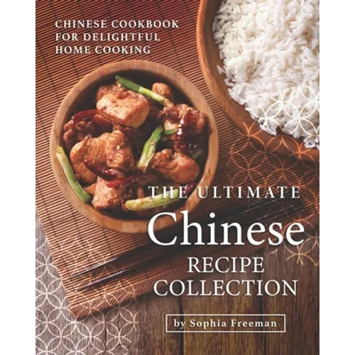 The Ultimate Chinese Recipe Collection: Chinese Cookbook for Delightful Home Cooking - Paperback