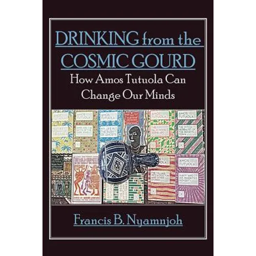 Drinking from the Cosmic Gourd: How Amos Tutuola Can Change Our Minds - Paperback