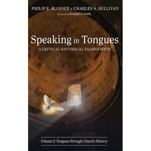 Speaking in Tongues: A Critical Historical Examination, Volume 2: Tongues Through Church History - Hardcover