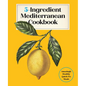 5-Ingredient Mediterranean Cookbook: Amazingly Healthy Quick-Fix Meals - Hardcover