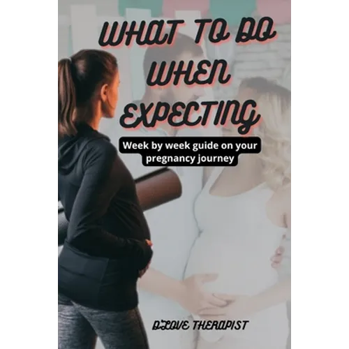 What to Do When Expecting: Week by week guide on your pregnancy journey - Paperback